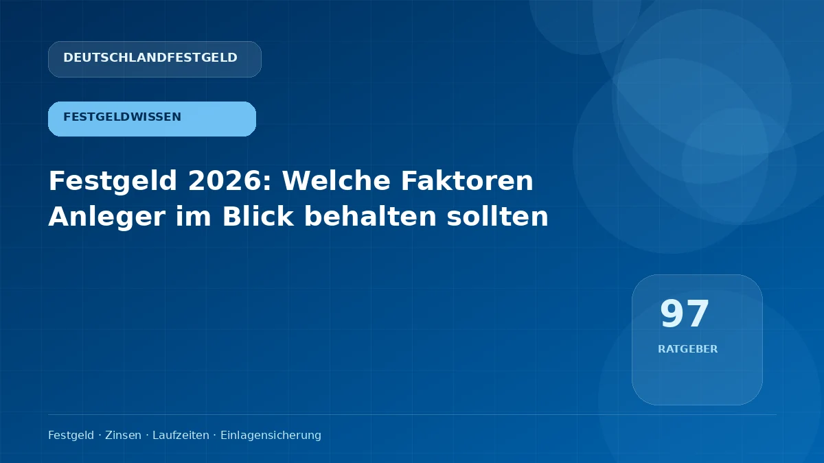Festgeld 2026: Welche Faktoren Anleger im Blick behalten sollten