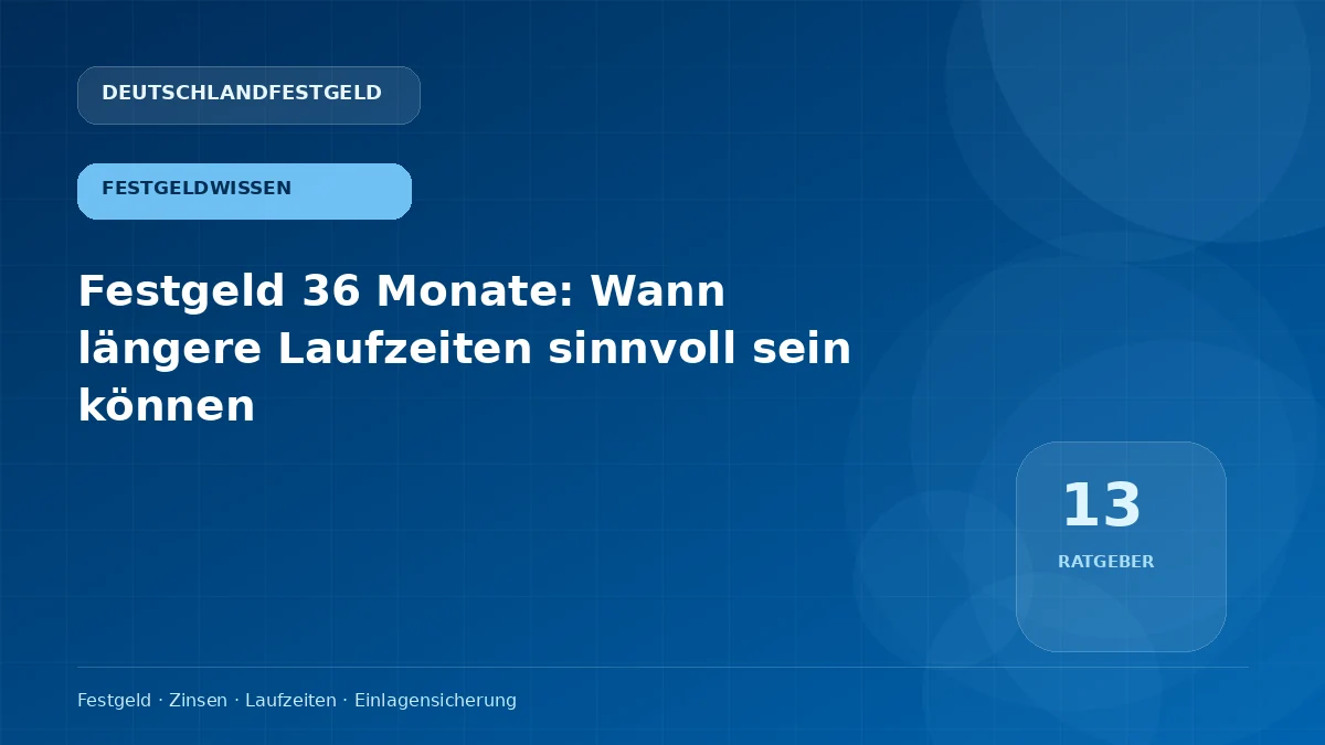 Festgeld 36 Monate: Wann längere Laufzeiten sinnvoll sein können