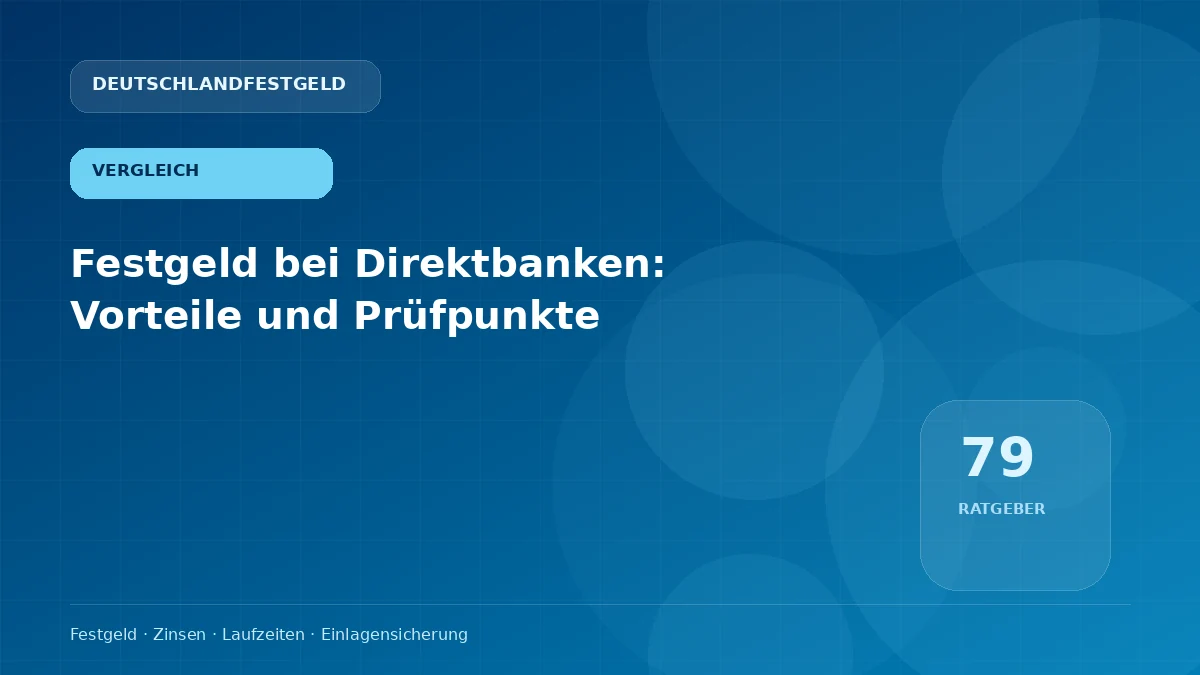 Festgeld bei Direktbanken: Vorteile und Prüfpunkte