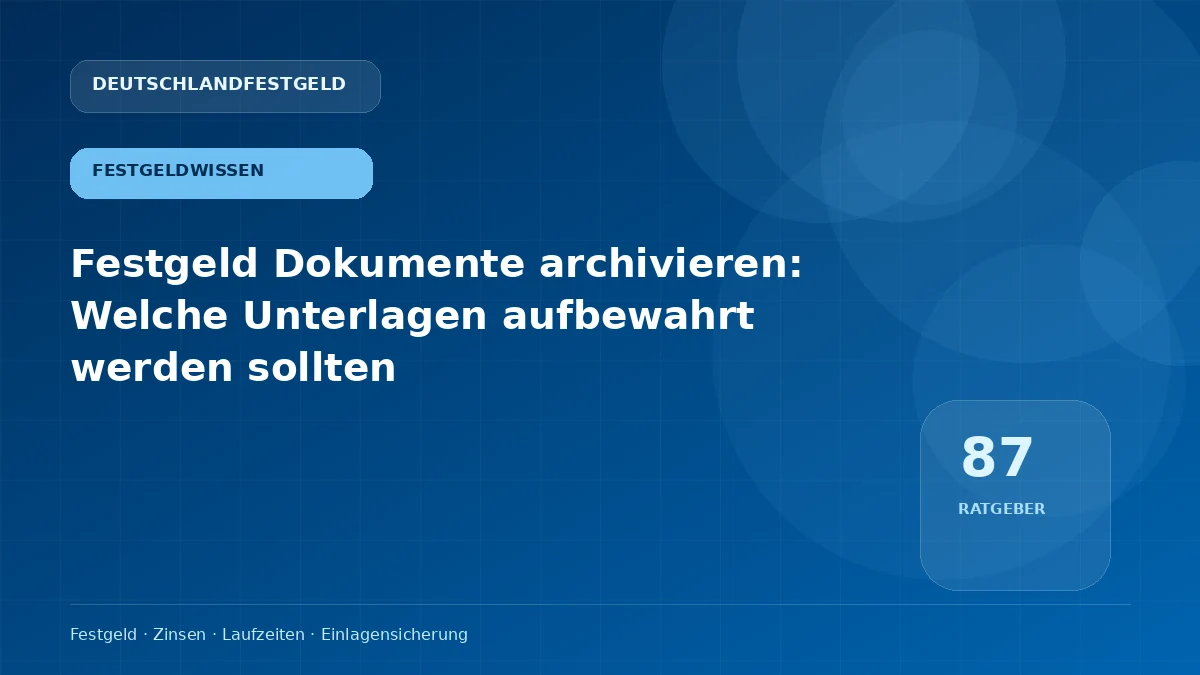Festgeld Dokumente archivieren: Welche Unterlagen aufbewahrt werden sollten