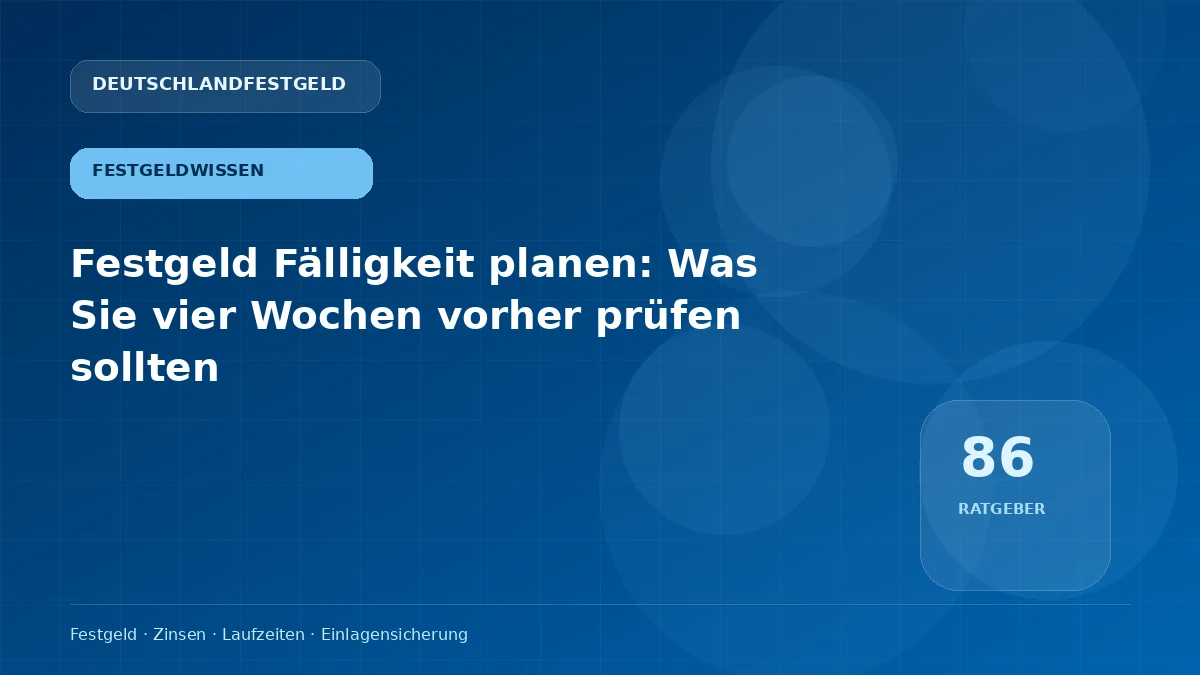 Festgeld Fälligkeit planen: Was Sie vier Wochen vorher prüfen sollten