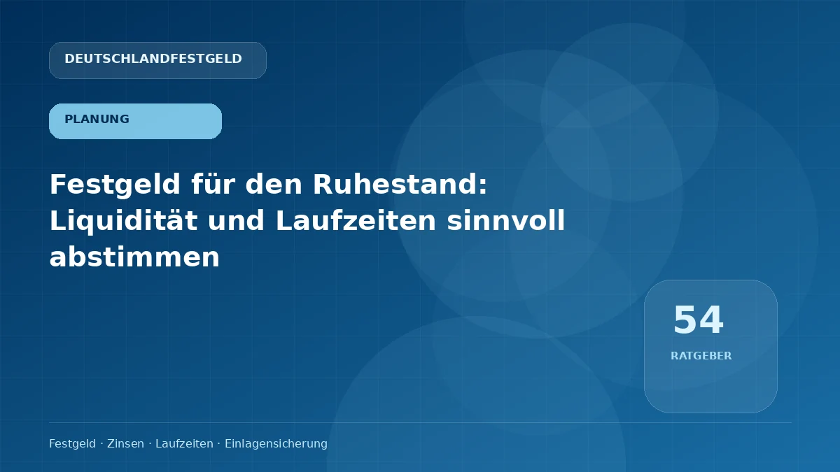 Festgeld für den Ruhestand: Liquidität und Laufzeiten sinnvoll abstimmen