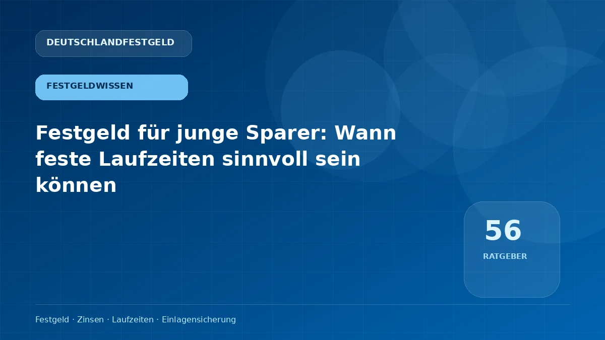 Festgeld für junge Sparer: Wann feste Laufzeiten sinnvoll sein können