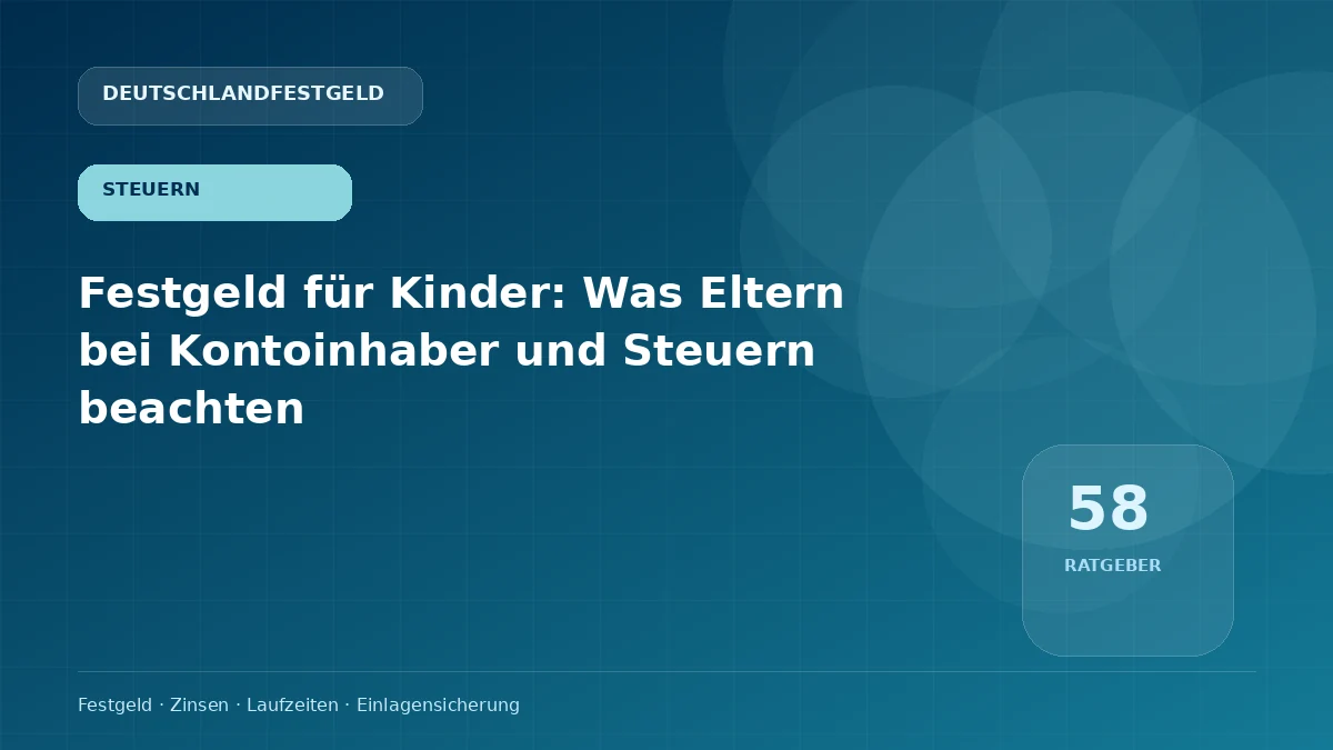 Festgeld für Kinder: Was Eltern bei Kontoinhaber und Steuern beachten