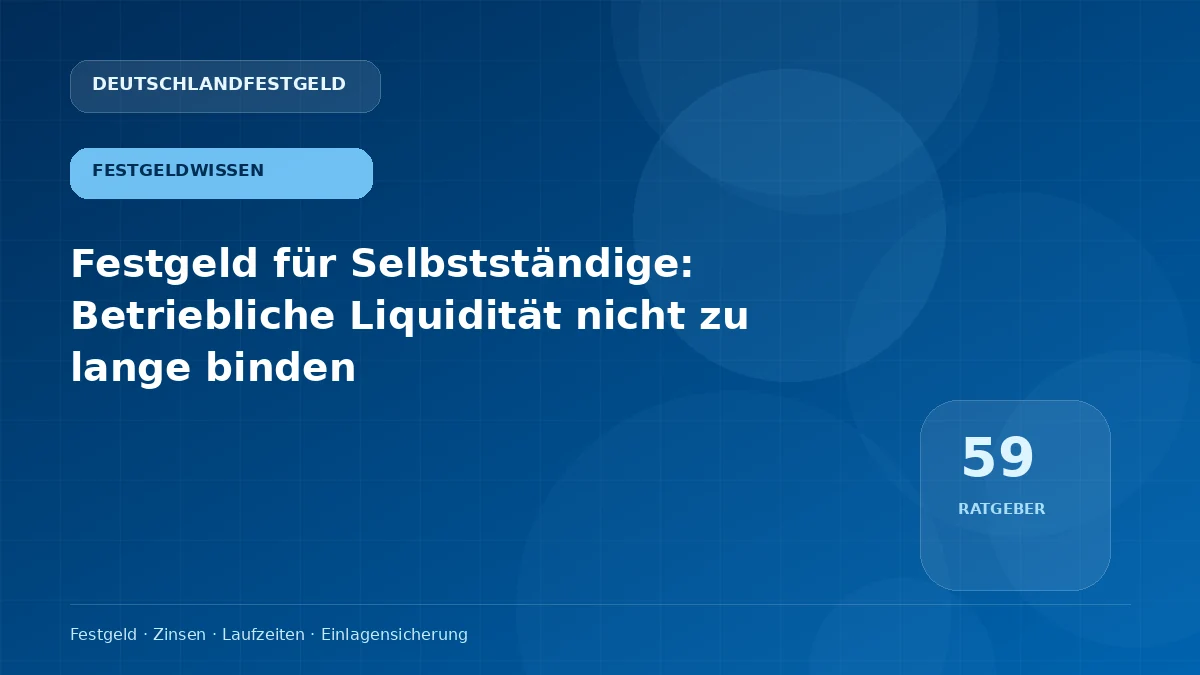 Festgeld für Selbstständige: Betriebliche Liquidität nicht zu lange binden