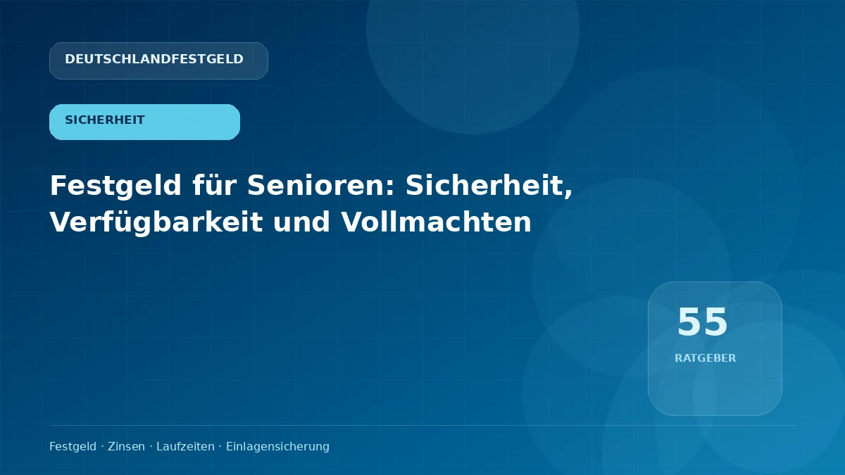 Festgeld für Senioren: Sicherheit, Verfügbarkeit und Vollmachten