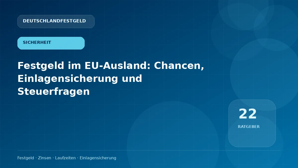 Festgeld im EU-Ausland: Chancen, Einlagensicherung und Steuerfragen