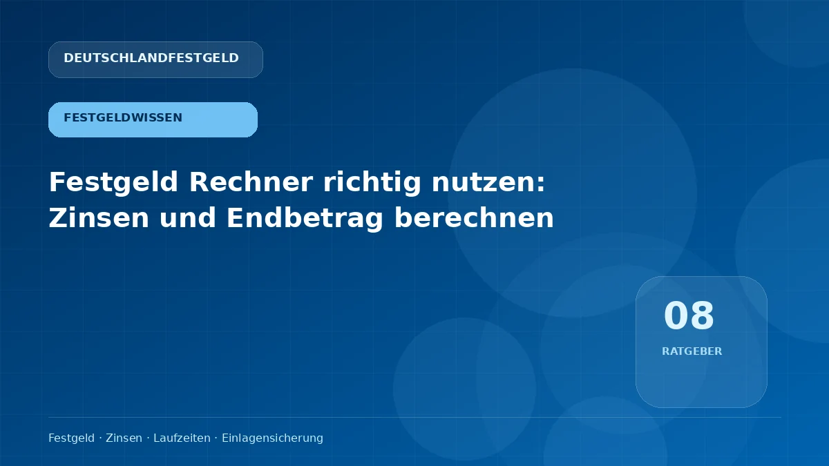 Festgeld Rechner richtig nutzen: Zinsen und Endbetrag berechnen
