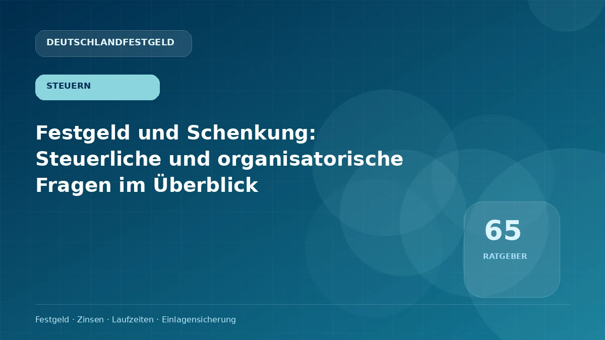Festgeld und Schenkung: Steuerliche und organisatorische Fragen im Überblick