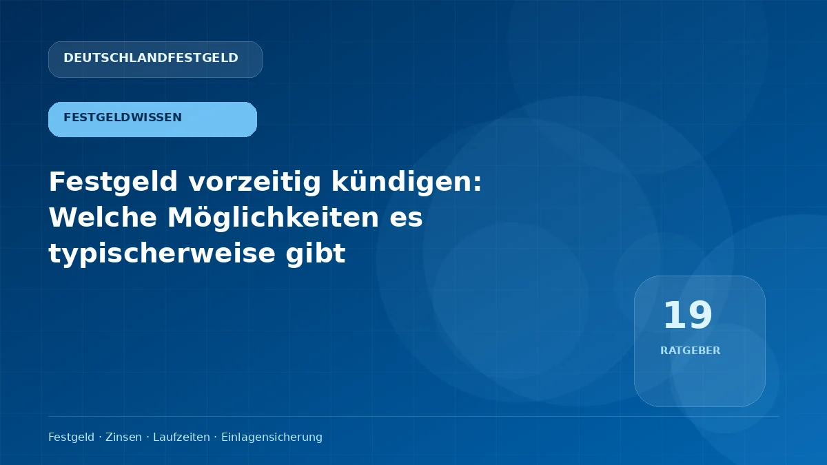 Festgeld vorzeitig kündigen: Welche Möglichkeiten es typischerweise gibt