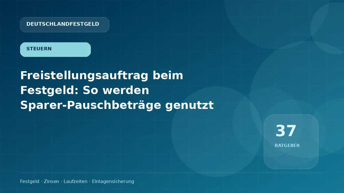 Freistellungsauftrag beim Festgeld: So werden Sparer-Pauschbeträge genutzt
