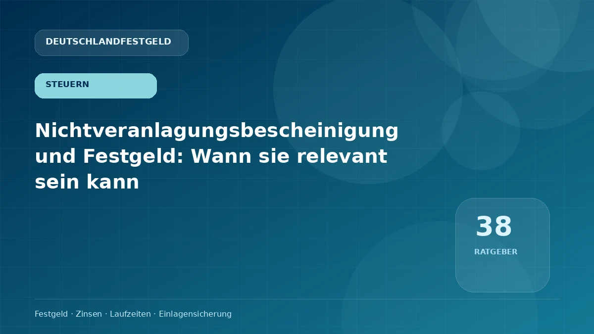 Nichtveranlagungsbescheinigung und Festgeld: Wann sie relevant sein kann