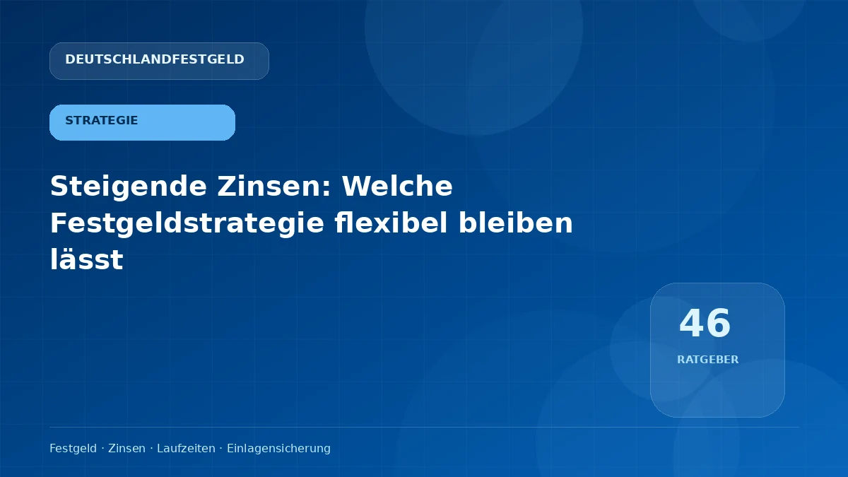 Steigende Zinsen: Welche Festgeldstrategie flexibel bleiben lässt